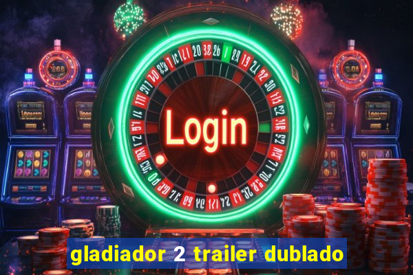 gladiador 2 trailer dublado